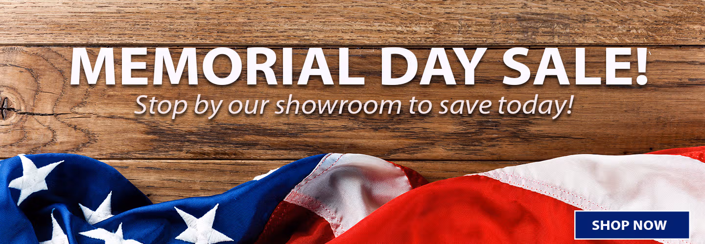 Memorial Day Sale!  - Stop by our showroom to save today!